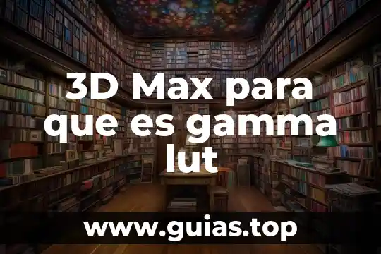 3D Chip qué es 3 3D Max para que es gamma lut