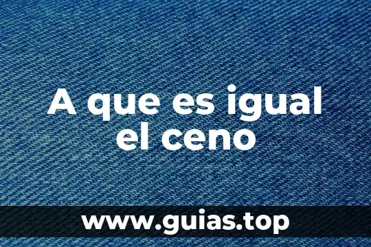A que es igual el ceno