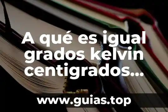 A qué es igual grados kelvin centigrados celsius faringe