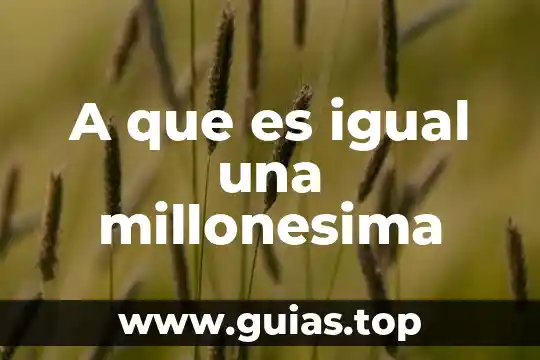 A que es igual una millonesima