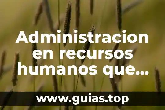 Qué es teoría sintética en los humanos 5 Administracion en recursos humanos que es lo que hacen