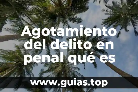 Agotamiento del delito en penal qué es