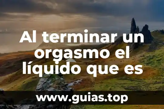 Conectivos lógicos que es 6 Al terminar un orgasmo el líquido que es