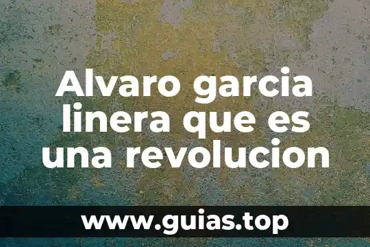 Qué es la revolución concepto 4 Alvaro garcia linera que es una revolucion