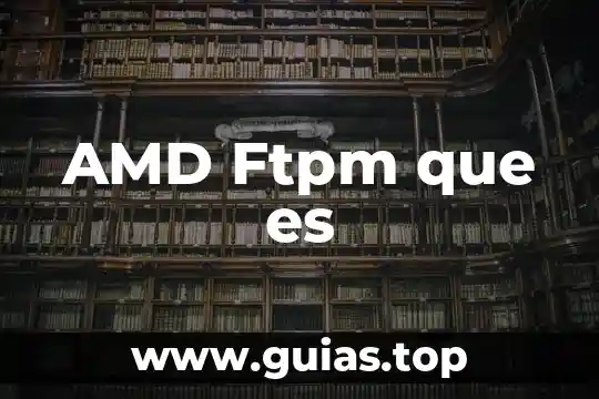 AMD escala qué es 7 AMD Ftpm que es