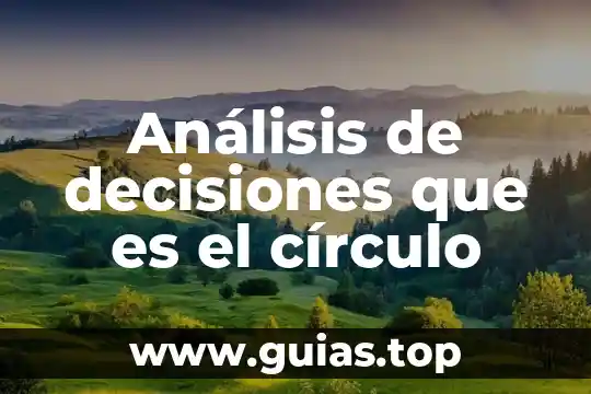 Que es libertad en la toma de decisiones politicas 5 Análisis de decisiones que es el círculo