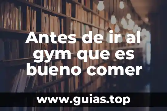 Que es bueno comer para la flacidez 5 Antes de ir al gym que es bueno comer