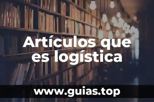 Que es libertad en general articulos educativos 4 Artículos que es logística
