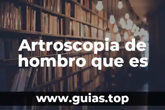 Qué es el hombro adelantado 6 Artroscopia de hombro que es