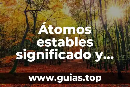 Hostil que es significado y concepto 8 Átomos estables significado y que es