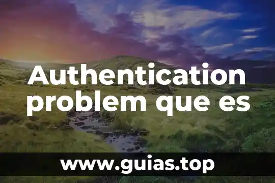 Authentication problem que es