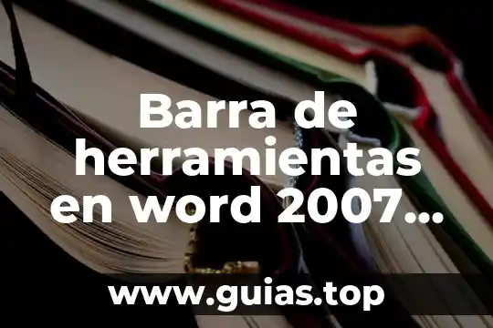 Que es una barra de planta 4 Barra de herramientas en word 2007 que es