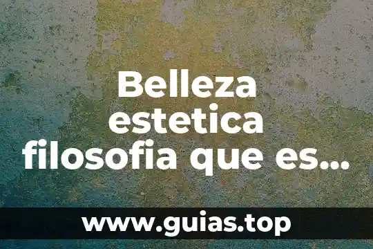 ¿Qué es la justicia según filósofos? 7 Belleza estetica filosofia que es y los filosofos