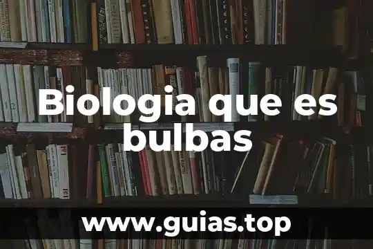 Que es el nombre comun biologia 4 Biologia que es bulbas