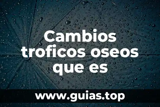 Que es cambios en la sociedad 8 Cambios troficos oseos que es