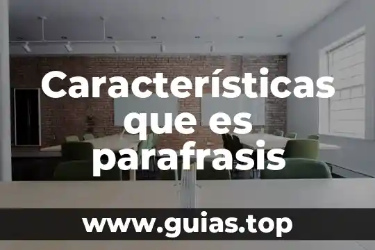 Qué es una parafrasis resumen 3 Características que es parafrasis