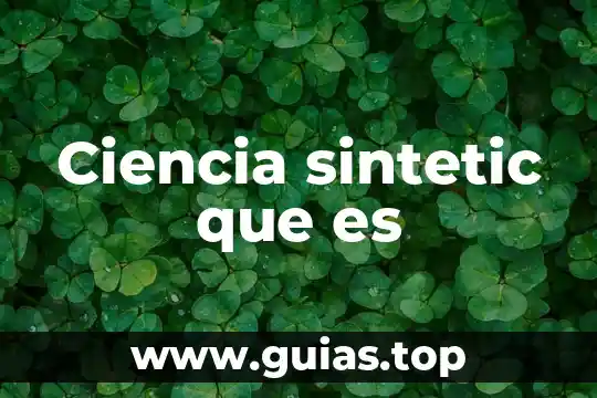 Ciencia sintetic que es