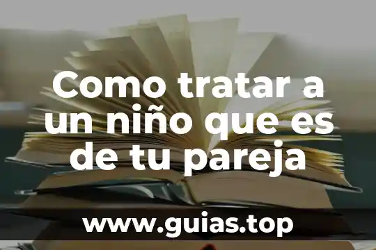 Que es ser fiel a una pareja 4 Como tratar a un niño que es de tu pareja