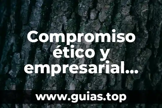 Análisis ético que es 3 Compromiso ético y empresarial que es