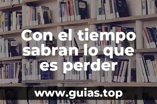 Que es tiempo de trabajo 5 Con el tiempo sabran lo que es perder