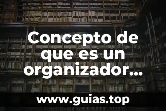 Qué es un organizador gráfico y cuántos tipos existen 8 Concepto de que es un organizador grafico ejemplos