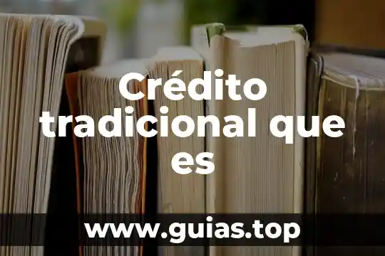 Que es un asesor de crédito 6 Crédito tradicional que es