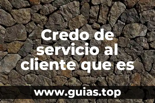 Que es ser un cliente 7 Credo de servicio al cliente que es