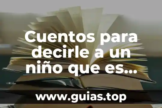 Que es lo que forja a un niño 6 Cuentos para decirle a un niño que es adoptado