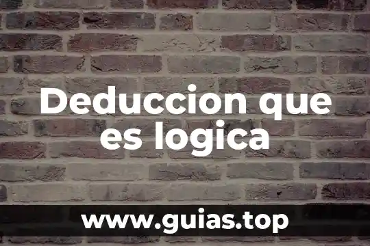 Deduccion que es logica