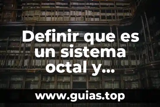 Autores que puedan definir lo que es un algoritmo 4 Definir que es un sistema octal y ejemplos