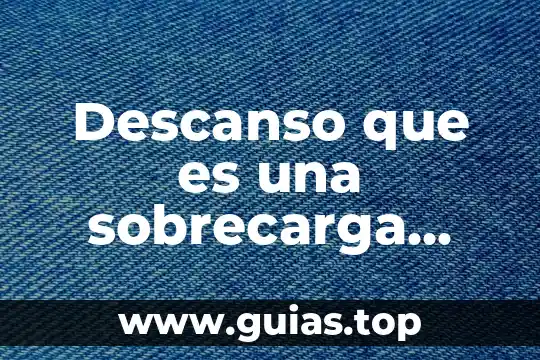 Qué es una introducción, aplicación, celdas o definición 5 Descanso que es una sobrecarga definicion