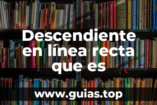 Qué es una recta numérica cuarto grado 5 Descendiente en línea recta que es