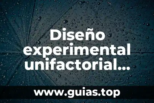 Que es diseño y distribucion de la planta 6 Diseño experimental unifactorial que es