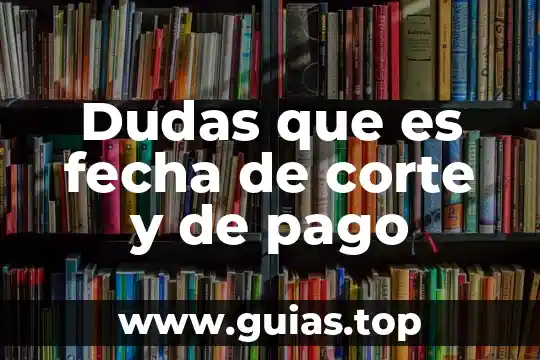 Que es tipo de pago recurrente o unico 4 Dudas que es fecha de corte y de pago