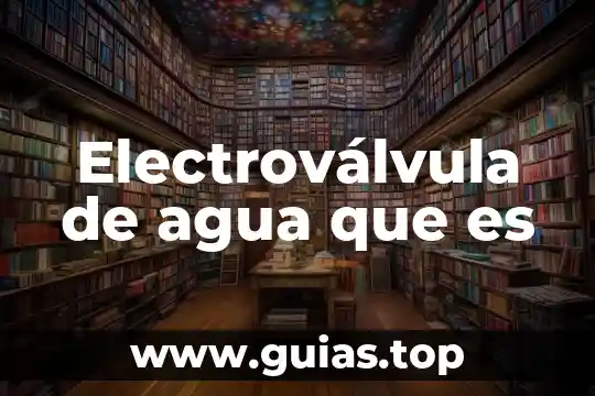 Que es al agua alcalina 7 Electroválvula de agua que es