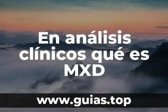 Que es el analisis de sangre y para que sirve 3 En análisis clínicos qué es MXD
