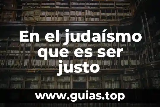 Que es ser un lince 7 En el judaísmo que es ser justo
