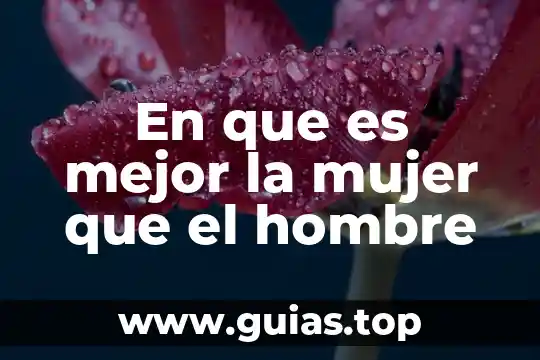 Que es ser mujer sin adicciones 5 En que es mejor la mujer que el hombre