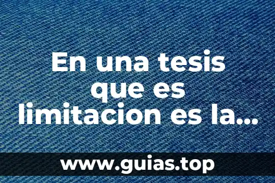 Que es una gia en una investigacion 4 En una tesis que es limitacion es la investigacion