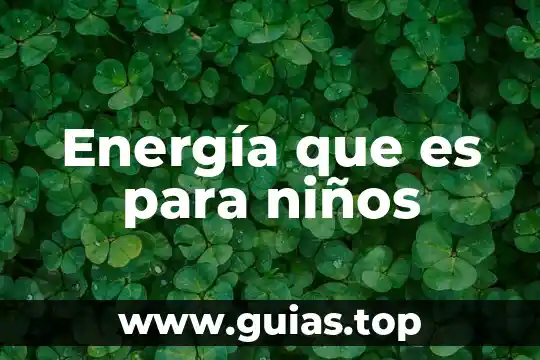Qué es la energía cinética y potencial para niños 3 Energía que es para niños
