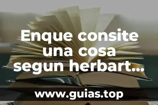Enque consite una cosa segun herbart y que es