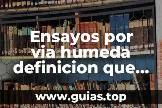 Que es una tecnica de conservacion de el agua 6 Ensayos por via humeda definicion que es