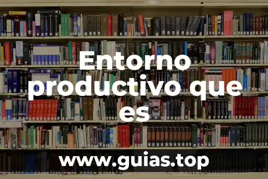 Que es un proceso productivo y su clasificacion 3 Entorno productivo que es