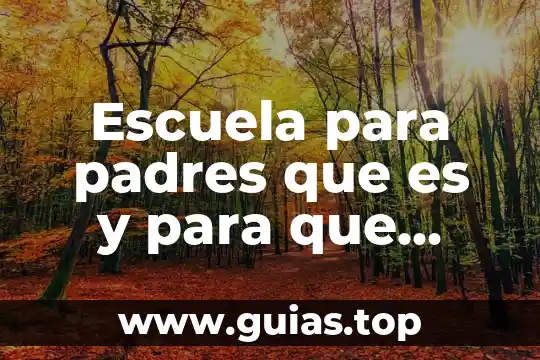 Problema de relación entre padres e hijos que es 8 Escuela para padres que es y para que sirve