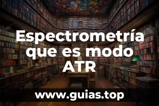 Que es el modo de sueño profundo 3 Espectrometría que es modo ATR