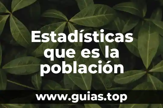 Integrantes de una población que es 3 Estadísticas que es la población