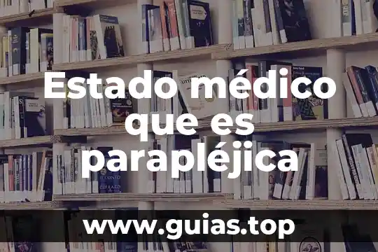 Que es una jornada medico asistencial 6 Estado médico que es parapléjica