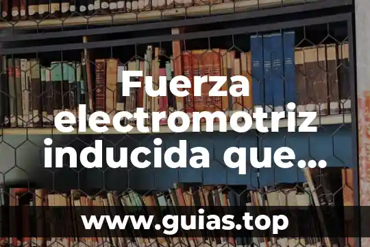 Que es una fuerza tipos y efectos sobre los objetos 6 Fuerza electromotriz inducida que es