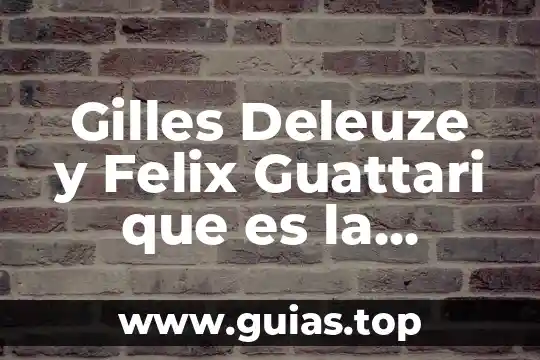 Qué es la filosofía Deleuze y Guattari introducción 5 Gilles Deleuze y Felix Guattari que es la filosofía resumen