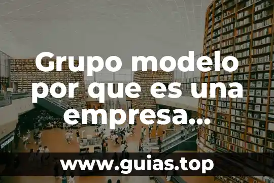 Que es flexible socialmente 7 Grupo modelo por que es una empresa socialmente responsable